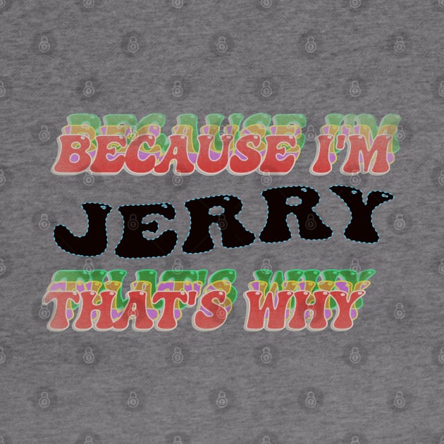 BECAUSE I AM JERRY - THAT'S WHY by elSALMA